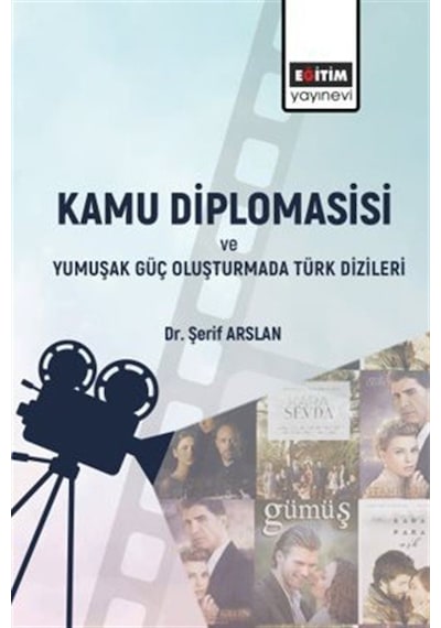 Kamu Diplomasisi Ve Yumuşak Güç Oluşturmada Türk Dizileri / Şe...
