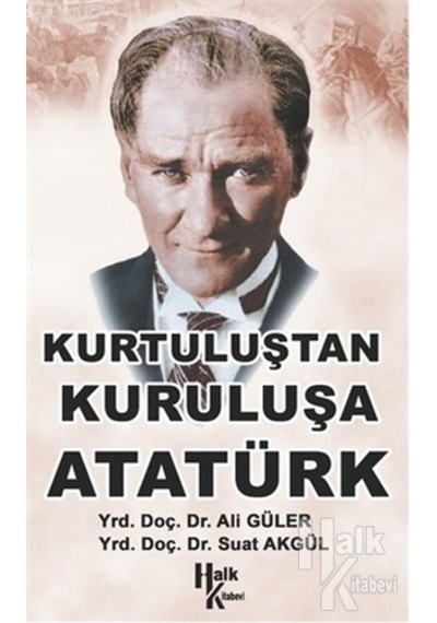 Kurtuluştan Kurtuluşa Atatürk - Ali Güler -  Suat Akgül - Halk Kitabevi