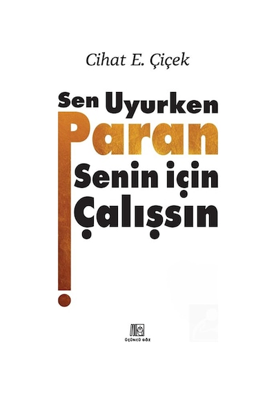 Sen Uyurken Paran Senin İçin Çalışsın Ciltli / Cihat E. Çiçek