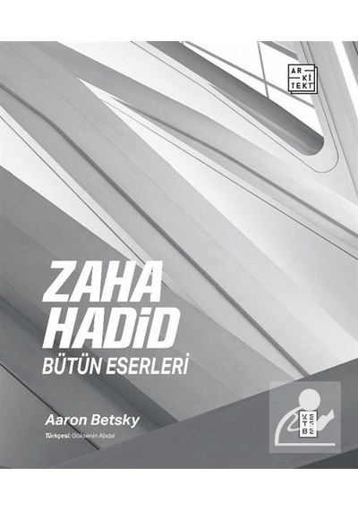 Zaha Hadid Bütün Eserleri / Aaron Betsky