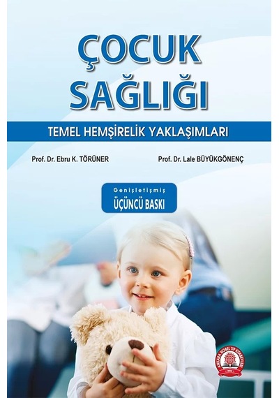 Çocuk Sağlığı Temel Hemşirelik Yaklaşımları Genişletilmiş 3. Bas