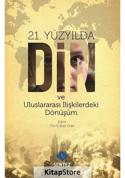 21. Yüzyılda Din ve Uluslararası İlişkilerdeki Dönüşüm- Sentez Yayıncılık