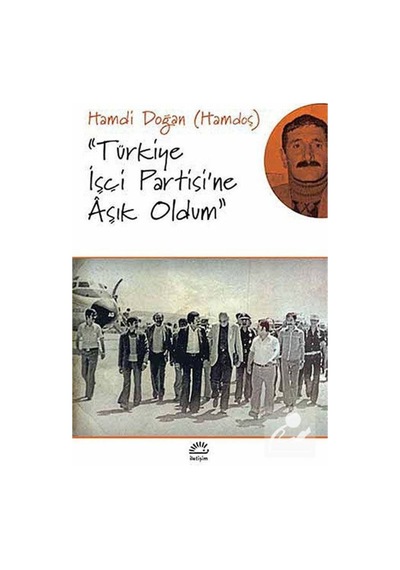 Türkiye Işçi Partisi'Ne Aşık Oldum / Hamdi Doğan 9789750515514