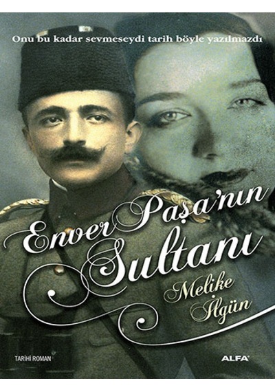 Enver Paşa'nın Sultanları - Melike İlgün - Alfa Yayıncılık