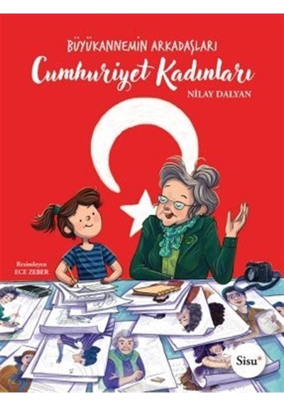 Cumhuriyet Kadınları - Büyükannemin Arkadaşları - Nilay Dalyan - Sisu Yayınları