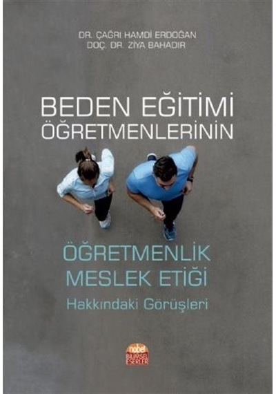 Beden Eğitimi Öğretmenlerinin Öğretmenlik Meslek Etiği Hakkındaki Görüşleri  -  Ziya Bahadır  -  Nobel Bilimsel Eserler