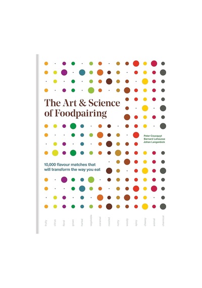 The Art & Science Of Foodpairing: 10,000 Flavour Matches That Will Transform The Way You Eat