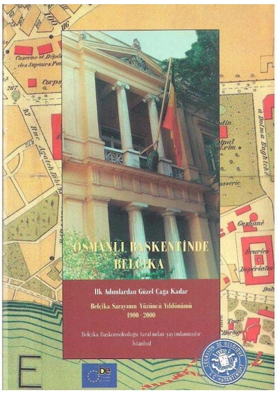 Osmanlı Başkentinde Belçika İlk Adımlardan Güzel Çağa Kadar Belçika Sarayının Yüzüncü Yıldönümü 1900 - 2000