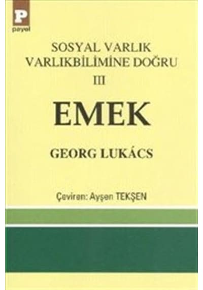 Emek-Sosyal Varlık Varlıkbilimine Doğru 3 - Georg Lukacs - Payel