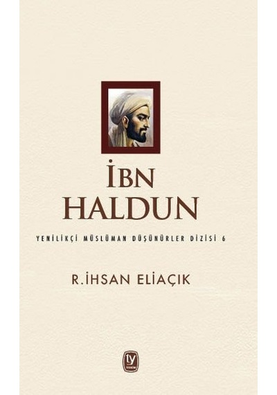 İbn Haldun-Yenilikçi Müslüman Düşünürler Dizisi 6 - R. İhsan Eliaçık - Tekin Yayınevi
