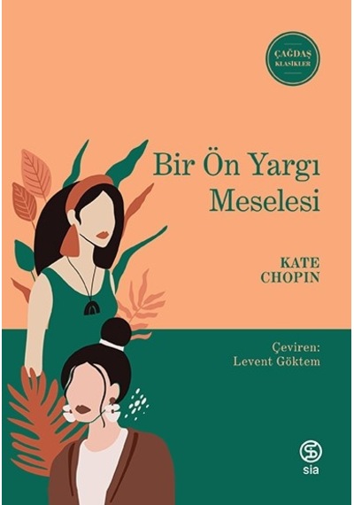Bir Ön Yargı Meselesi - Çağdaş Klasikler - Kate Chopin - Sia