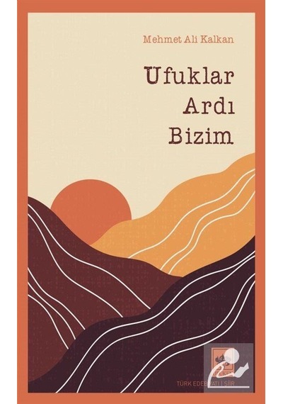 Ufuklar Ardı Bizim - Mehmet Ali Kalkan - Ötüken Neşriyat
