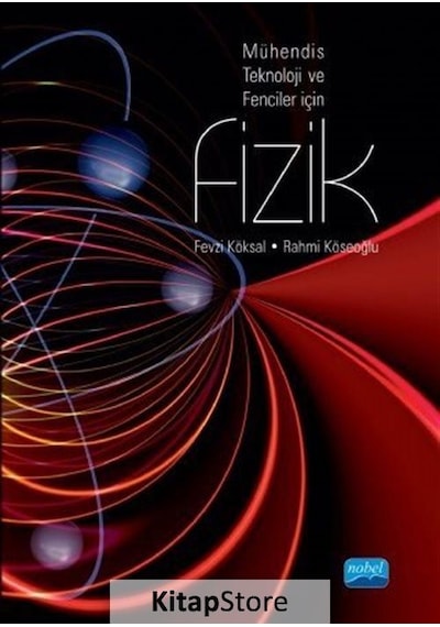 Mühendis Teknoloji ve Fenciler için Fizik  - Fevzi Köksal  - Nobel Akademik Yayıncılık