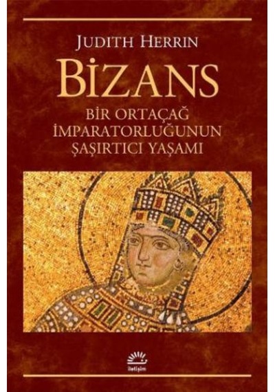 Bizans Bir Ortaçağ Imparatorluğunun Şaşırtıcı Yaşamı