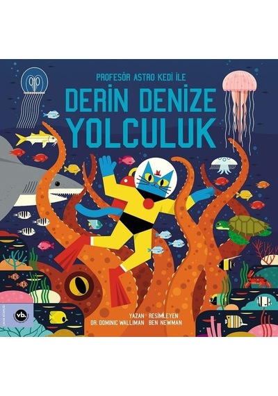 Derin Denize Yolculuk - Profesör Astro Kedi ile Derin Denize Yolculuk - Dominic Walliman - VakıfBank Kültür Yayınları