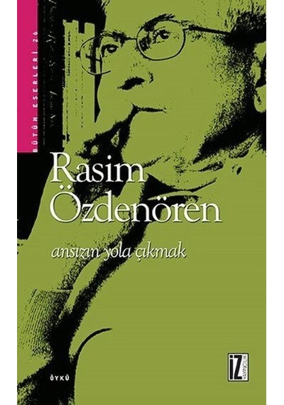 Ansızın Yola Çıkmak - Rasim  Özdenören