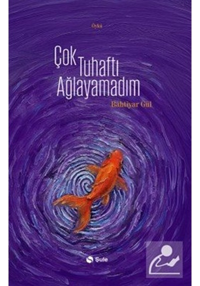 Çok Tuhaftı Ağlayamadım / Bahtiyar Gül