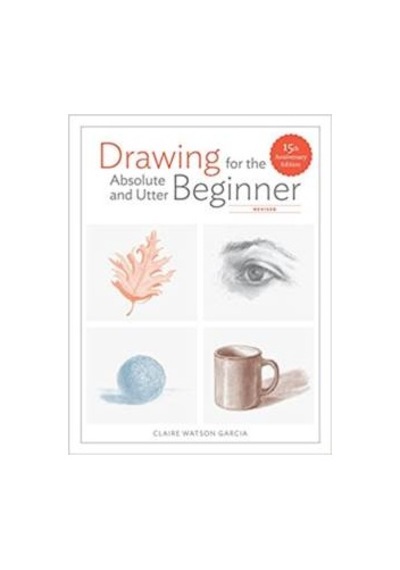 Drawing for the Absolute and Utter Beginner, Revised 9780399580512