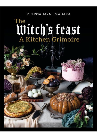 The Witch S Feast A Kitchen Grimoire