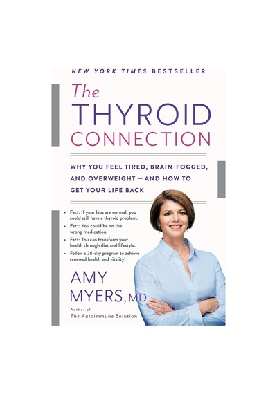 The Thyroid Connection: Why You Feel Tired, Brain-fogged, And Overweight -- And How To Get Your Life Back