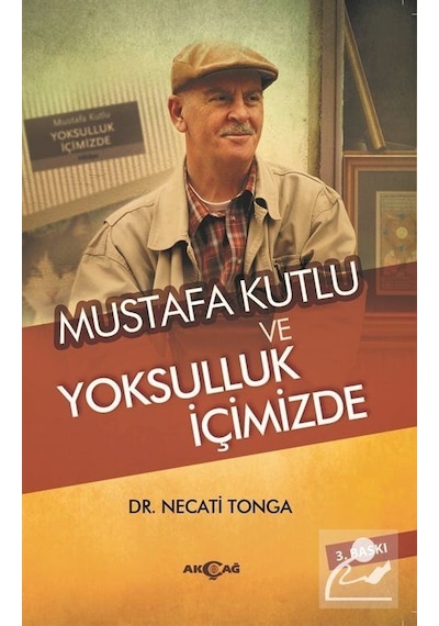Mustafa Kutlu ve Yoksulluk İçimizde - Necati Tonga - Akçağ Yayınları