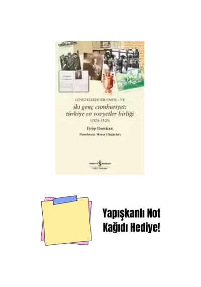 Günlüklerde Bir Ömür- Vıı İki Genç Cumhuriyet: Türkiye Ve Sovyetler Birliği 1926-1928 + Yapışkanlı Not Kağıdı
