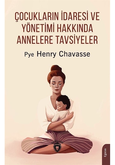 Çocukların İdaresi Ve Yönetimi Hakkında Annelere Tavsiyeler / ...