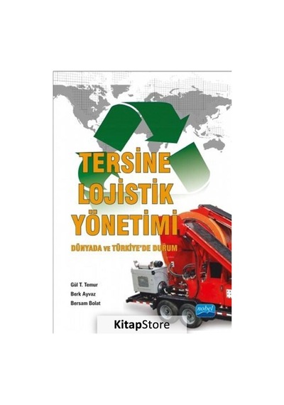 Tersine Lojistik Yönetimi - Dünyada ve Türkiyede Durum - Berk Ayvaz -  Bersam Bolat - Nobel Akademik Yayıncılık