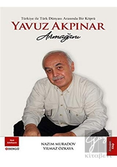 Bengü Yayınları - Türkiye ile Türk Dünyası Arasında Bir Köprü Yavuz Akpınar Armağanı