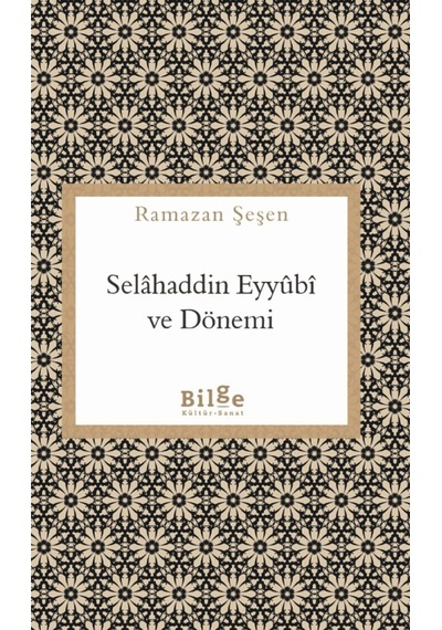 Selahaddin Eyyubi Ve Dönemi / Ramazan Şeşen / Bilge Kültür Sanat / 9786258274523