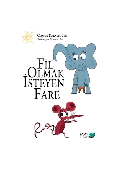 Fil Olmak İsteyen Fare - Öznur Karaeloğlu - Fom Kitap