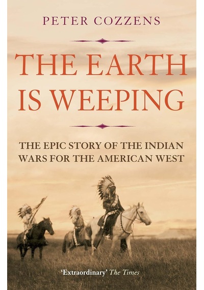 The Earth İs Weeping: The Epic Story Of The Indian Wars For The American West