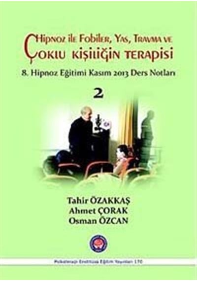 Hipnoz ile Fobiler Yas Travma ve Çoklu Kişiliğin Terapisi - Tahir Özakkaş -  Osman Özcan - Psikoterapi Enstitüsü