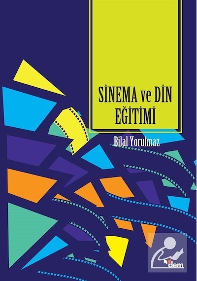 Sinema ve Din Eğitimi - Bilal Yorulmaz - Dem Yayınları