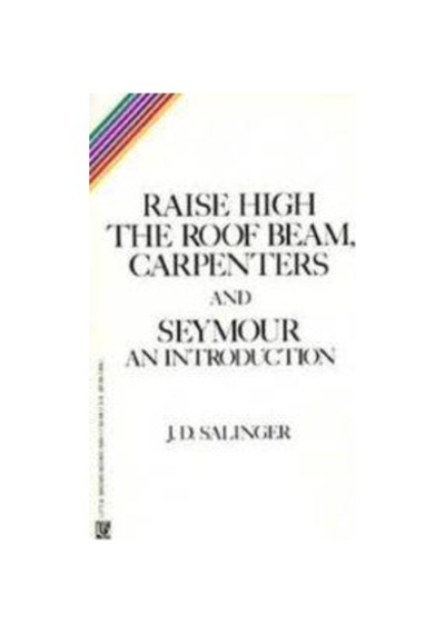 Raise High The Roofbeam. Carpenters And Seymour