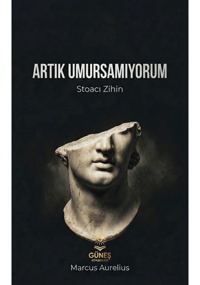 Artık Umursamıyorum & Stoacı Zihin / Marcus Aurelius