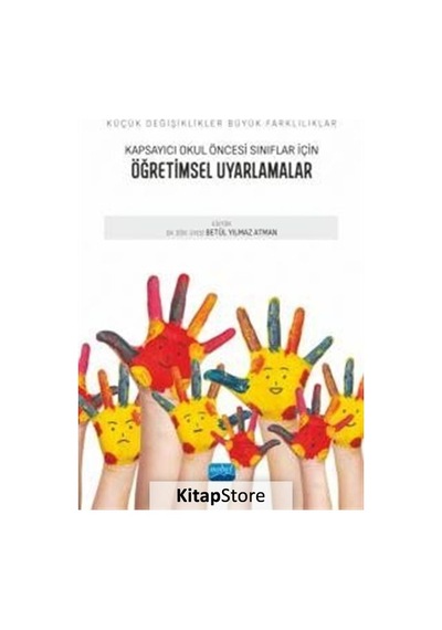 Kapsayıcı Okul Öncesi Sınıflar İçin Öğretimsel Uyarlamalar - Küçük Değişiklikler Büyük Farklılıklar- Nobel Akademik Yayıncılık