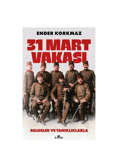 31 Mart Vakası: Belgelerle Tarihi Olayların İncelemesi