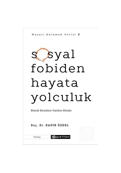Sosyal Fobiden Hayata Yolculuk - Doç. Dr. Kadir Özdel - Epsilon Yayınevi