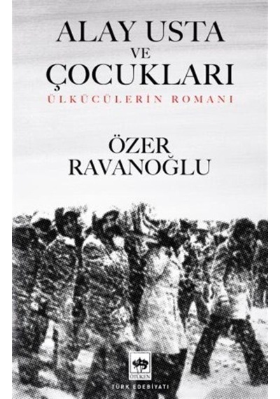 Alay Usta ve Çocukları - Ülkücülerin Romanı - Özer Ravanoğlu - Ötüken Neşriyat