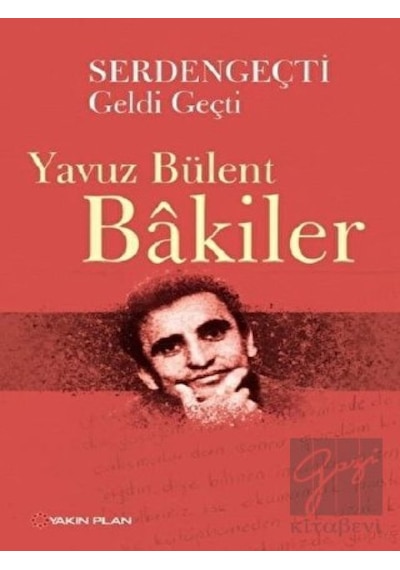 Serdengeçti Geldi Geçti - Yavuz Bülent Bakiler - Yakın Plan Yayınları