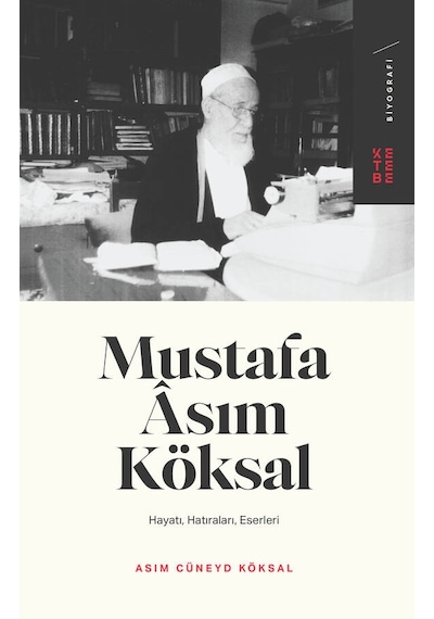 Mustafa Asım Köksal: Hayatı - Hatıraları - Eserleri - Asım Cüneyd Köksal - Ketebe