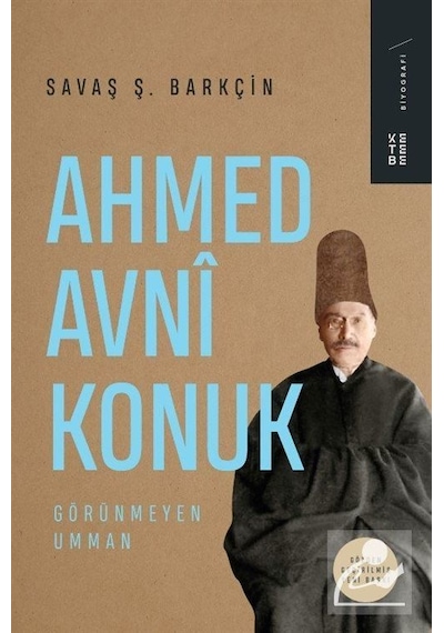 Ahmed Avni Konuk: Görünmeyen Umman - Savaş Ş. Barkçin - Ketebe