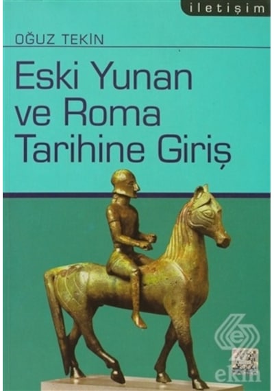 Eski Yunan ve Roma Tarihine Giriş - Oğuz Tekin - İletişim Yayınları