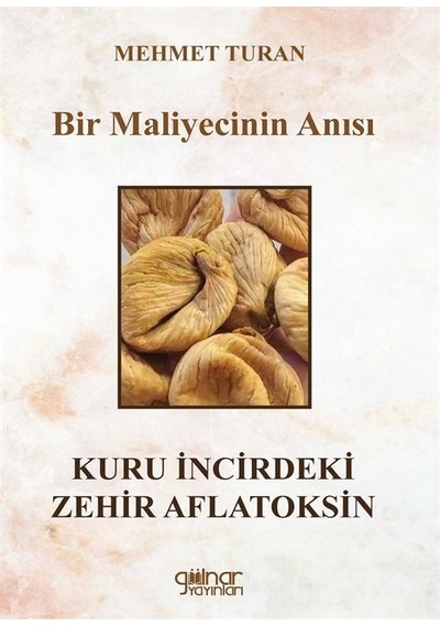 Bir Maliyecinin Anısı Kuru İncirdeki Zehir Aflatoksin / Mehmet...