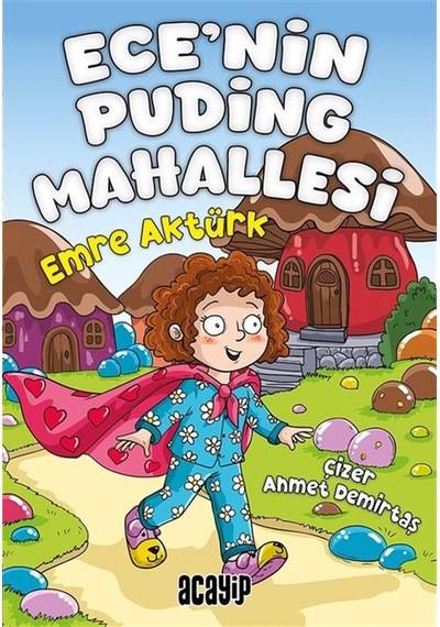 Ece'nin Puding Mahallesi / Emre Aktürk