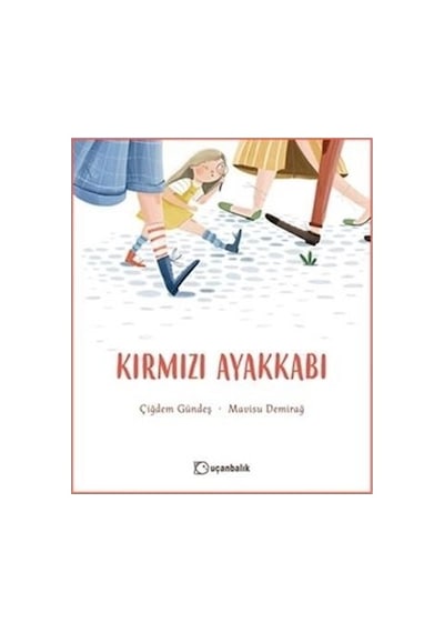 Kırmızı Ayakkabı - Çiğdem Gündeş - Uçanbalık Yayıncılık