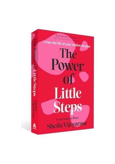 The Power Of Little Steps: Create The Life Of Your Wildest Dreams