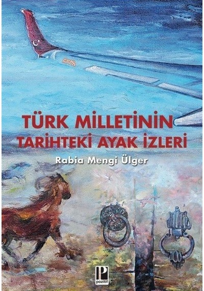 Türk Milletinin Tarihteki Ayak İzleri / Rabia Mengi Ülger