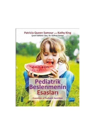 Pediatrik Beslenmenin Esasları - Kathy King -  Patricia Queen Samour - Nobel Akademik Yayıncılık